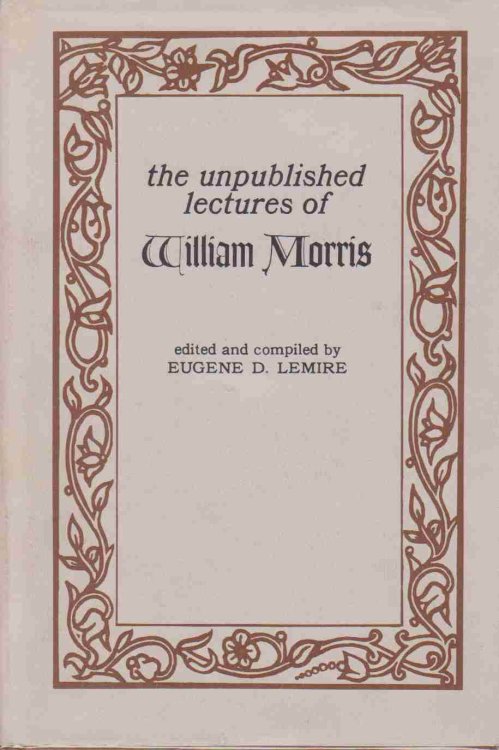 THE UNPUBLISHED LECTURES OF WILLIAM MORRIS