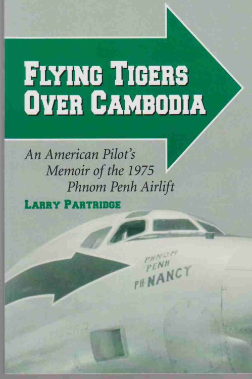 FLYING TIGERS OVER CAMBODIA An American Pilot's Memoir of the 1975 Phnom Penh Airlift
