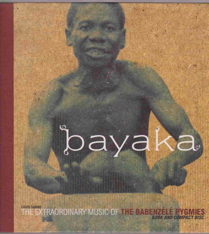 BAYAKA: THE EXTRAORDINARY MUSIC OF THE BABENZELE PYGMIES (BOOK AND COMPACT DISC)