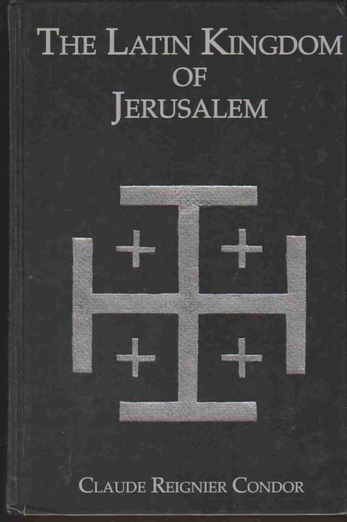 THE LATIN KINGDOM OF JERUSALEM 1099 to 1291 A. D.