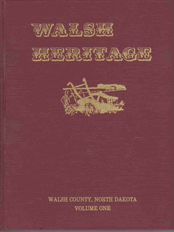 WALSH HERITAGE , A STORY OF WALSH COUNTY PIONEERS, VOLUME 1
