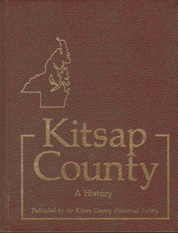 KITSAP COUNTY HISTORY - A STORY OF KITSAP COUNTY AND ITS PIONEERS