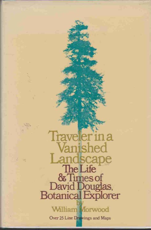 TRAVELER IN A VANISHED LANDSCAPE; The Life and Times of David Douglas