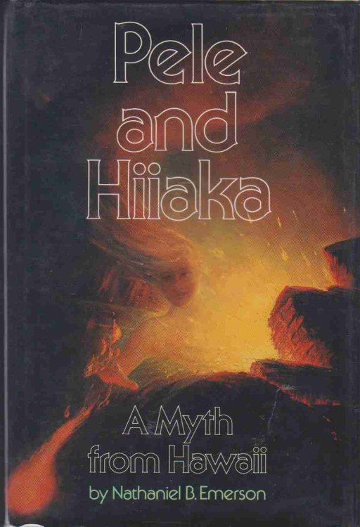 PELE AND HIIAKA A Myth from Hawaii