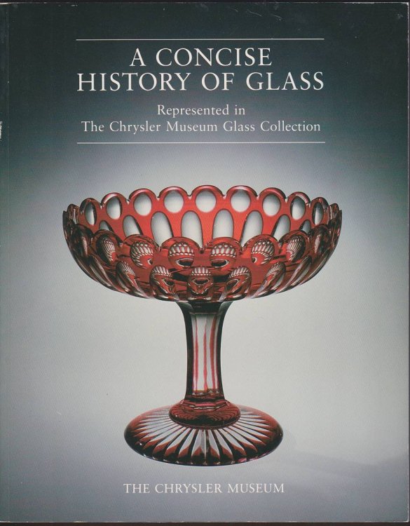 A CONCISE HISTORY OF GLASS REPRESENTED IN THE CHRYSLER MUSEUM GLASS COLLECTION