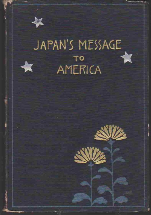 JAPAN'S MESSAGE TO AMERICA: A SYMPOSIUM BY REPRESENTATIVE JAPANESE ON JAPAN AND AMERICAN-JAPANESE RELATIONS