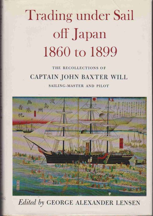 TRADING UNDER SAIL OFF JAPAN 1860 - 1899 The Recollections of Captain John Baxter Will: Sailing -Master and Pilot