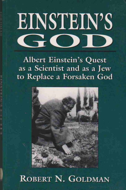 EINSTEIN'S GOD Albert Einstein's Quest As a Scientist and As a Jew to Replace a Forsaken God