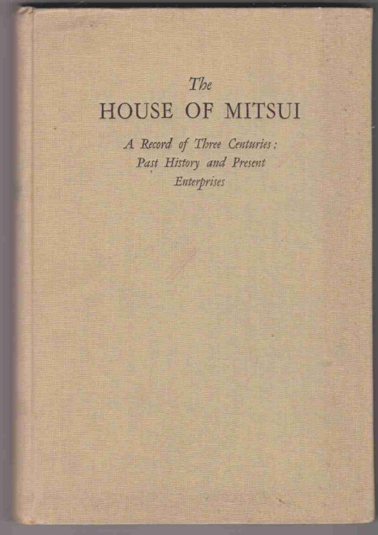 THE HOUSE OF MITSUI A Record of Three Centuries: Past History and Present Enterprises