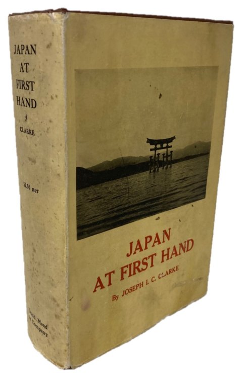 JAPAN AT FIRST HAND Her Islands, Their People, the Picturesque, the Real with Latest Facts and Figures on Their War-Time Trade Expansion and Commercial Outreach