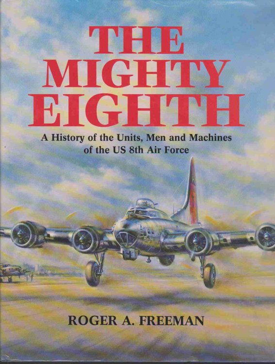 THE MIGHTY EIGHTH A History of the Units, Men and Machines of the US 8Th Air Force [Hardcover]