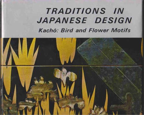 TRADITIONS IN JAPANESE DESIGN; VOLUME I, KACHO Bird and Flower Motifs
