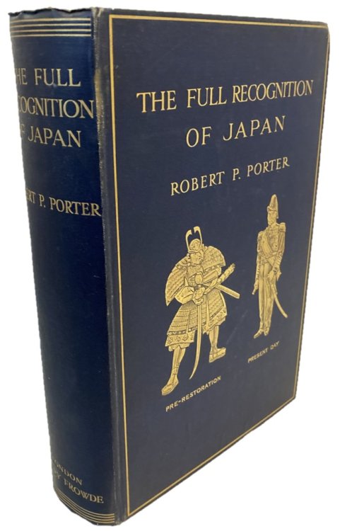THE FULL RECOGNITION OF JAPAN Being a Detailed Account of the Economic Progress of the Japanese Empire to 1911
