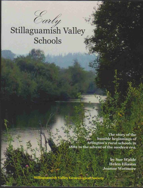 EARLY STILLAGUAMISH VALLEY SCHOOLS: A COMPILATION AND DISTILLATION OF THE STILLAGUAMISH VALLEY SCHOOL ATTENDANCE RECORDS, NEWSPAPER ARTICLES, AND FIRST-PERSON MEMOIRIES FRMO THE ARCHIVES IN ARLINGTON, SNOHOMISH COUNTY, WASHINGTON