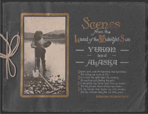SCENES FROM THE LAND OF THE MIDNIGHT SUN Yukon and Alaska