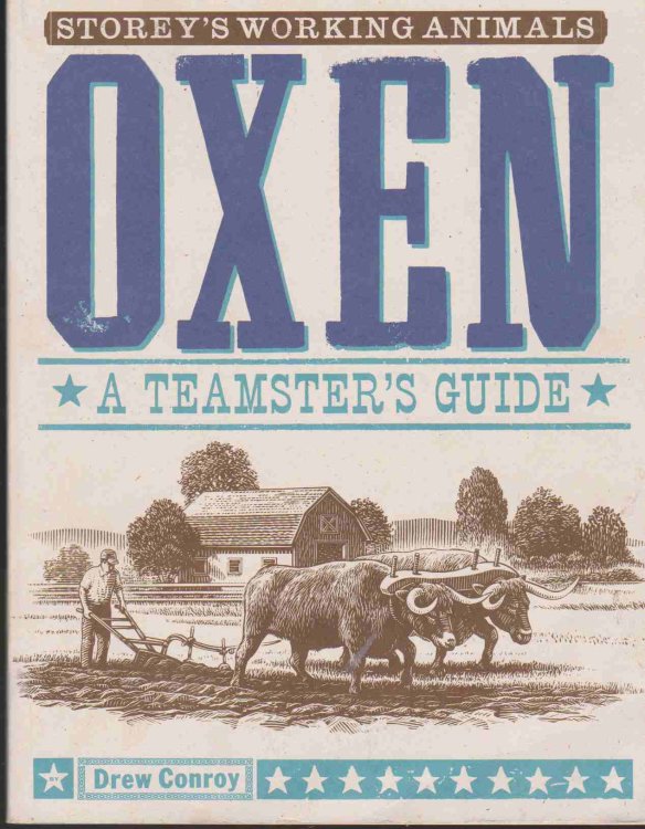 OXEN A Teamster's Guide to Raising, Training, Driving & Showing