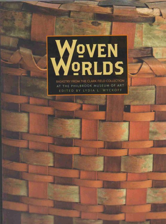 WOVEN WORLDS Basketry from the Clark Field Collection
