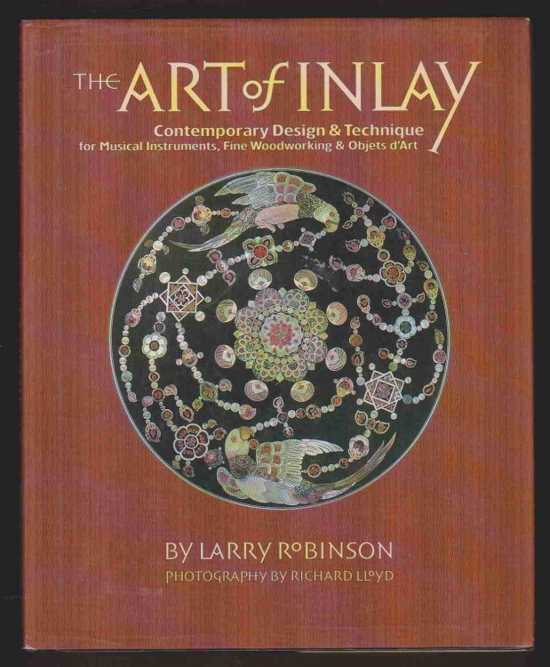 THE ART OF INLAY Contemporary Design & Technique for Musical Instruments, Fine Woodworking & Objets D'Art