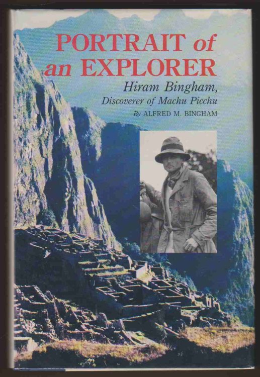 PORTRAIT OF AN EXPLORER Hiram Bingham, Discoverer of MacHu Picchu
