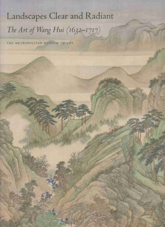 LANDSCAPES CLEAR AND RADIANT The Art of Wang Hui (Metropolitan Museum of Art)