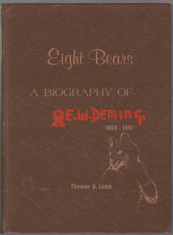 EIGHT BEARS A BIOGRAPHY OF E. W. DEMING 1860-1942