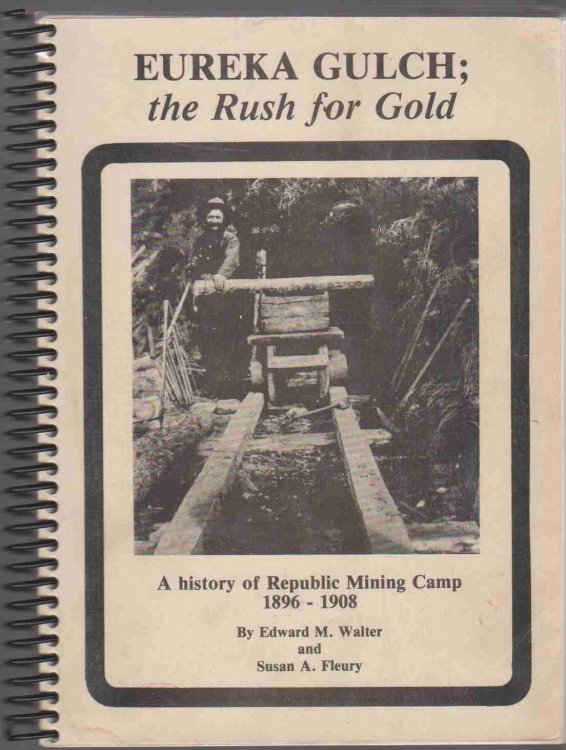 EUREKA GULCH The Rush for Gold, a History of Republic Mining Camp, 1896 - 1908