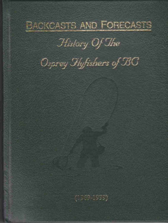 BACKCASTS AND FORECASTS HISTORY OF THE OSPREY FLYFISHERS OF B. C.