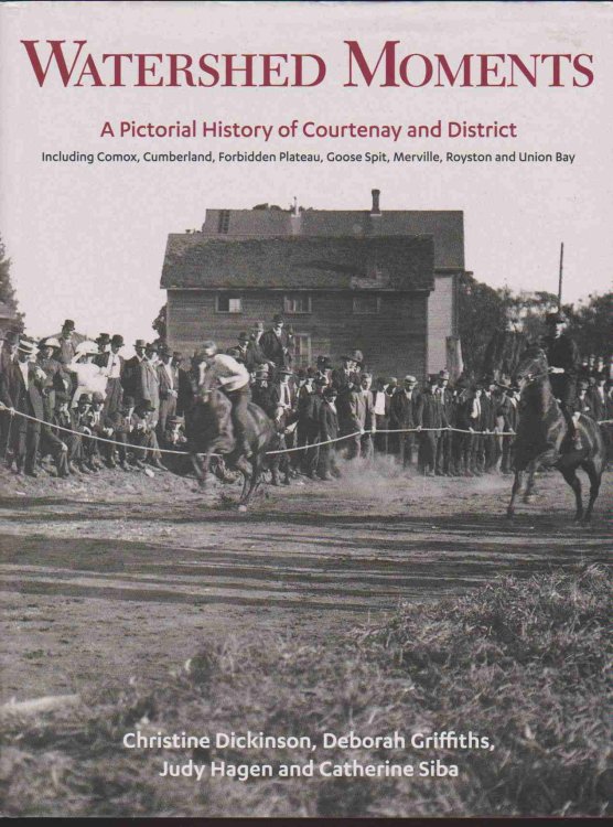 WATERSHED MOMENTS A Pictorial History of Courtenay and District