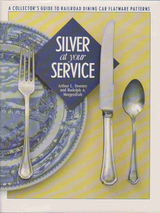 SILVER AT YOUR SERVICE A Collector's Guide to Railroad Dining Car Flatware Patterns