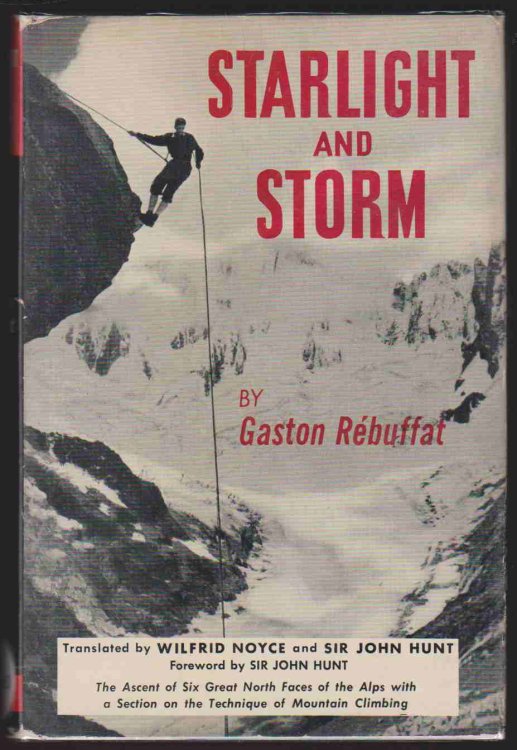 STARLIGHT AND STORM The Ascent of Six Great North Faces of the Alps with a Section on the Technique of Mountain Climbing