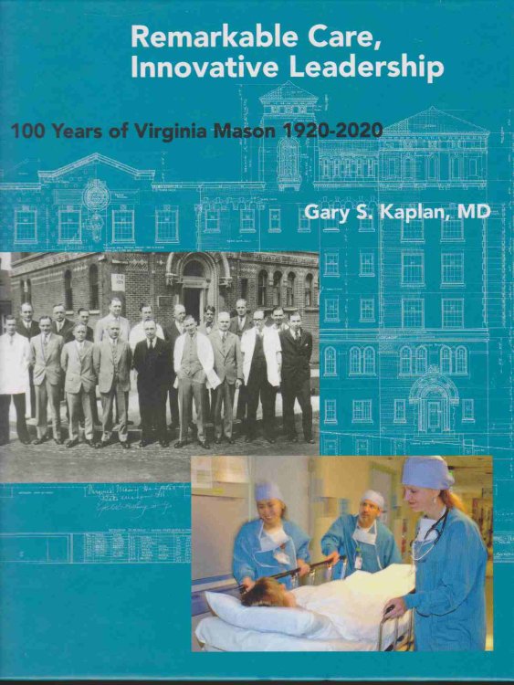 REMARKABLE CARE, INNOVATIVE LEADERSHIP 100 Years of Virginia Mason 1920-2020