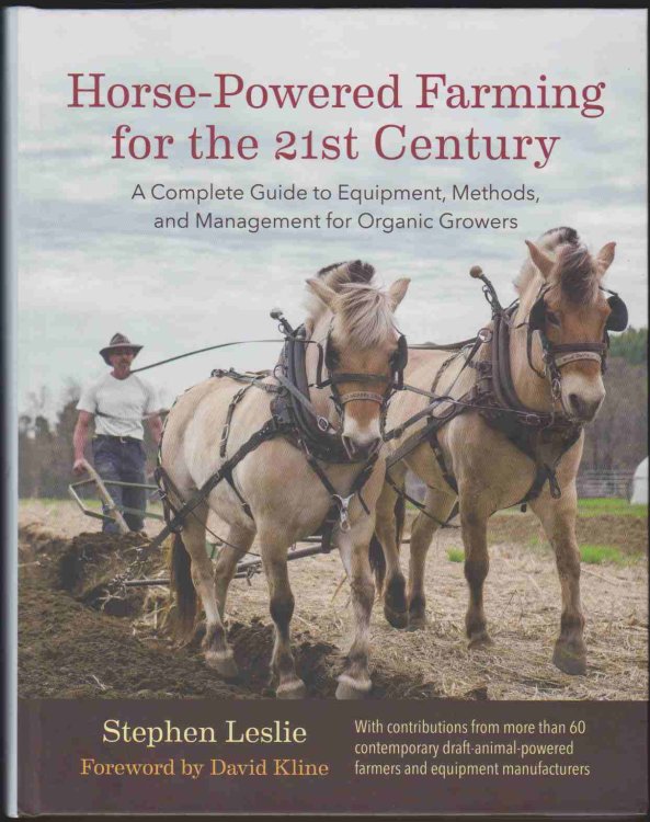 HORSE-POWERED FARMING FOR THE 21ST CENTURY A Complete Guide to Equipment, Methods, and Management for Organic Growers