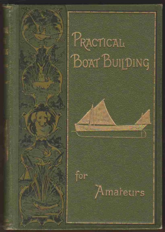 PRACTICAL BOAT BUILDING FOR AMATEURS: CONTAINING FULL INSTRUCTIONS FOR DESIGNING AND BUILDING PUNTS, SKIFFS, CANOES, SAILING BOATS, ETC.