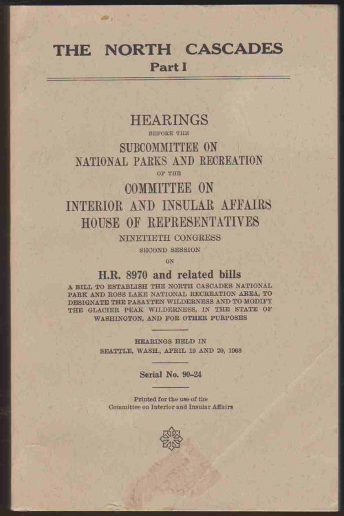 THE NORTH CASCADES, HEARINGS BEFORE THE SUBCOMMITTEE ON PARKS AND RECREATION OF THE COMMITTEE ON INTERIOR AND INSULAR AFFAIRS, UNITED STATES SENATE, NINETIETH CONGRESS (PARTS 1, 2, AND 3)