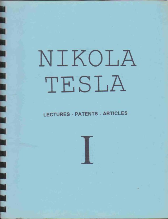 NIKOLA TESLA: LECTURES, PATENTS, ARTICLES (VOLUME 1, 2, AND 3)
