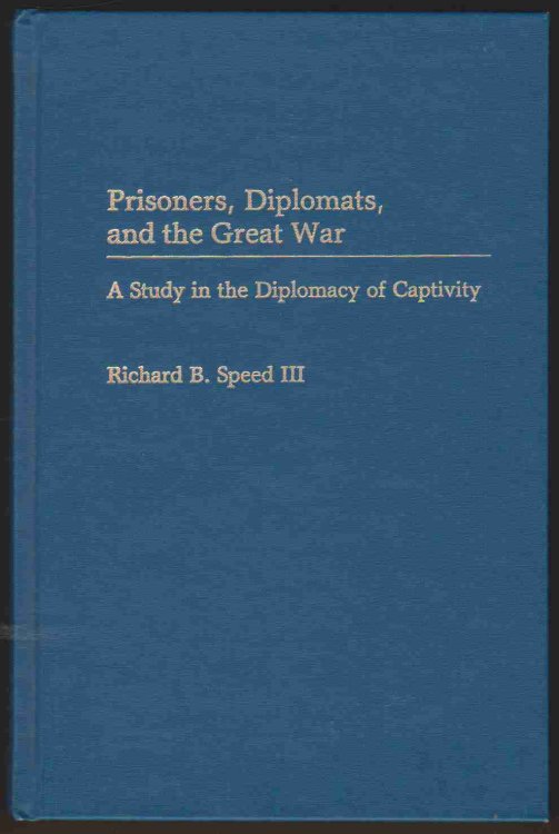 PRISONERS, DIPLOMATS, AND THE GREAT WAR A Study in the Diplomacy of Captivity (Contributions to the Study of Mass Media and Communications, )