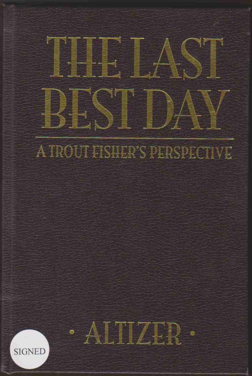 THE LAST BEST DAY A Trout Fisher's Perspective