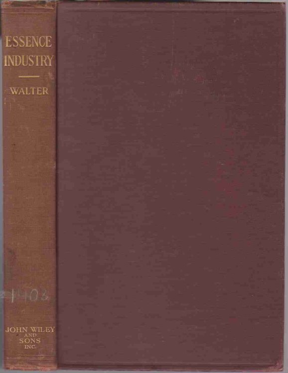 MANUAL FOR THE ESSENCE INDUSTRY Comprising the Most Modern Methods for Making all Kinds of Essences for Liquors, Brandies, Liqueurs, and all Alcoholic Drinks, Fruit-Juices, Fruit-Wines and Jams