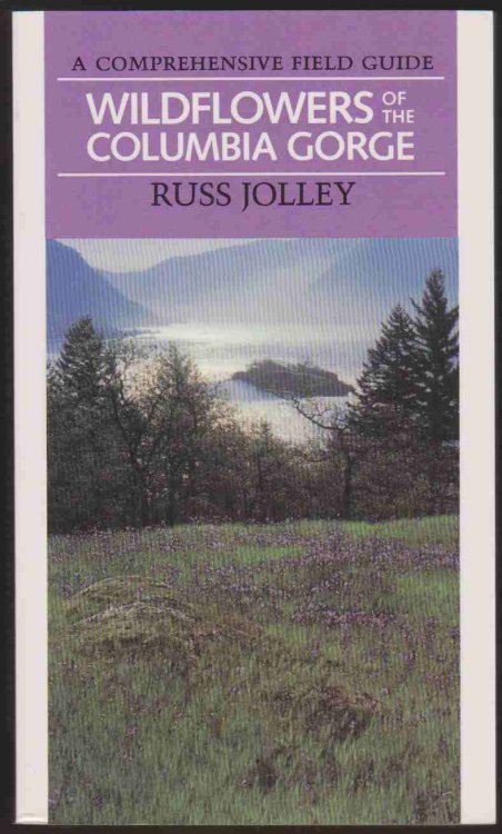 WILDFLOWERS OF THE COLUMBIA GORGE A Comprehensive Field Guide