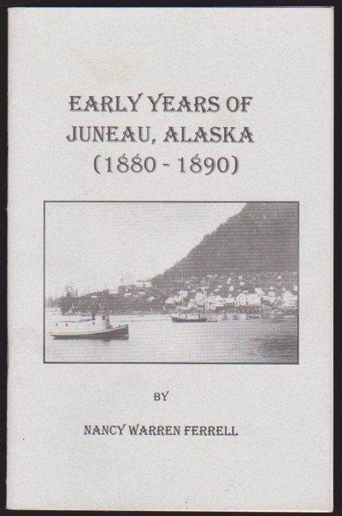 EARLY YEARS OF JUNEAU, ALASKA