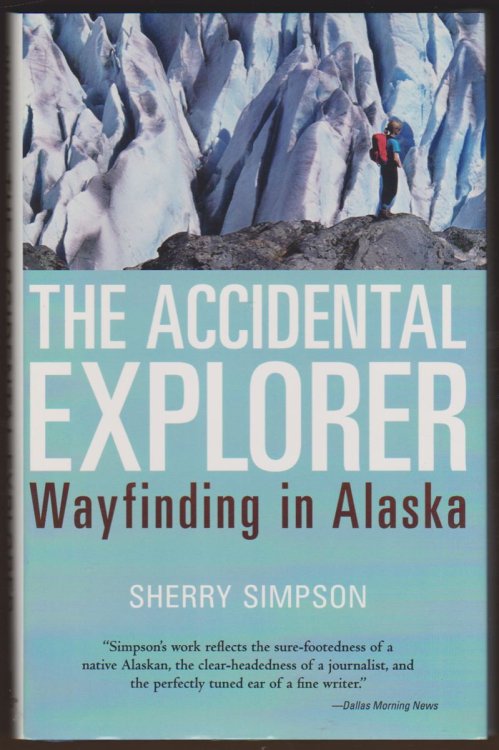 Image for THE ACCIDENTAL EXPLORER Wayfinding in Alaska THE ACCIDENTAL EXPLORER Wayfinding in Alaska