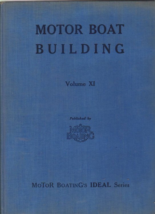 MOTOR BOAT BUILDING Useful and Practical Hints on Small Boat Construction with Plans and Specifications for Vee Bottom Craft. Volume XI Motor Boating's Ideal Series