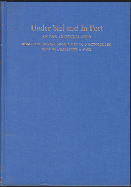 UNDER SAIL AND IN PORT IN THE GLORIOUS 1850'S Being the Journal from 1 May to 3 Octobeer 1852 Kept by Charlotte A. Page