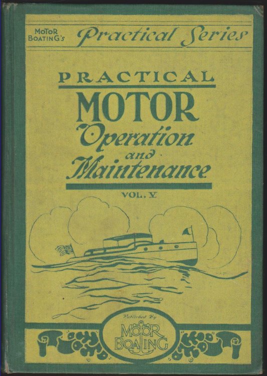 PRACTICAL MOTOR OPERATION AND MAINTENANCE VOL. V - MOTOR BOATING'S PRACTICAL SERIES
