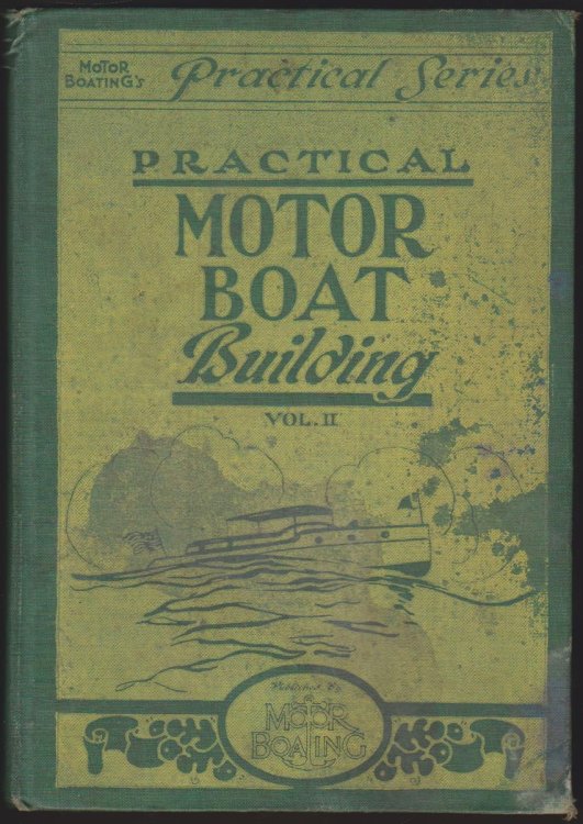 PRACTICAL MOTOR BOAT BUILDING Motor Boating's Practical Series Volume II