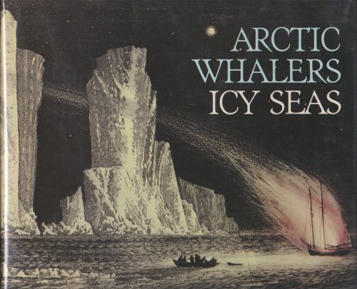 ARCTIC WHALERS, ICY SEAS Narratives of the Davis Strait Whale Fishery