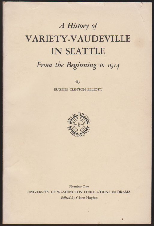 A HISTORY OF VARIETY-VAUDEVILLE IN SEATTLE FROM THE BEGINNING TO 1914