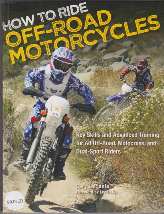 HOW TO RIDE OFF-ROAD MOTORCYCLES Key Skills and Advanced Training for all Off-Road, Motocross, and Dual-Sport Riders