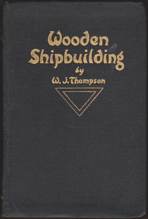 WOODEN SHIPBUILDING A Comprehensive Manual for Wooden Shipbuilders to Which is Added a Masting and Rigging Guide