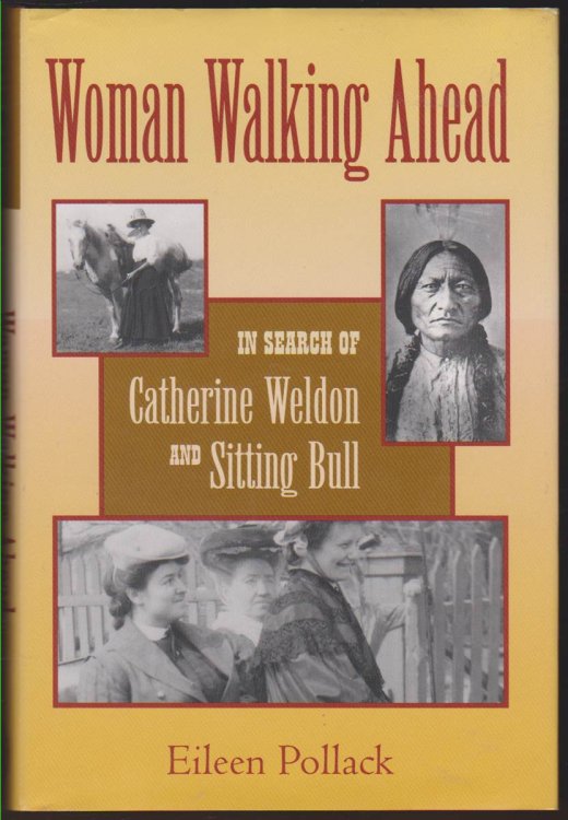 WOMAN WALKING AHEAD In Search of Catherine Weldon and Sitting Bull